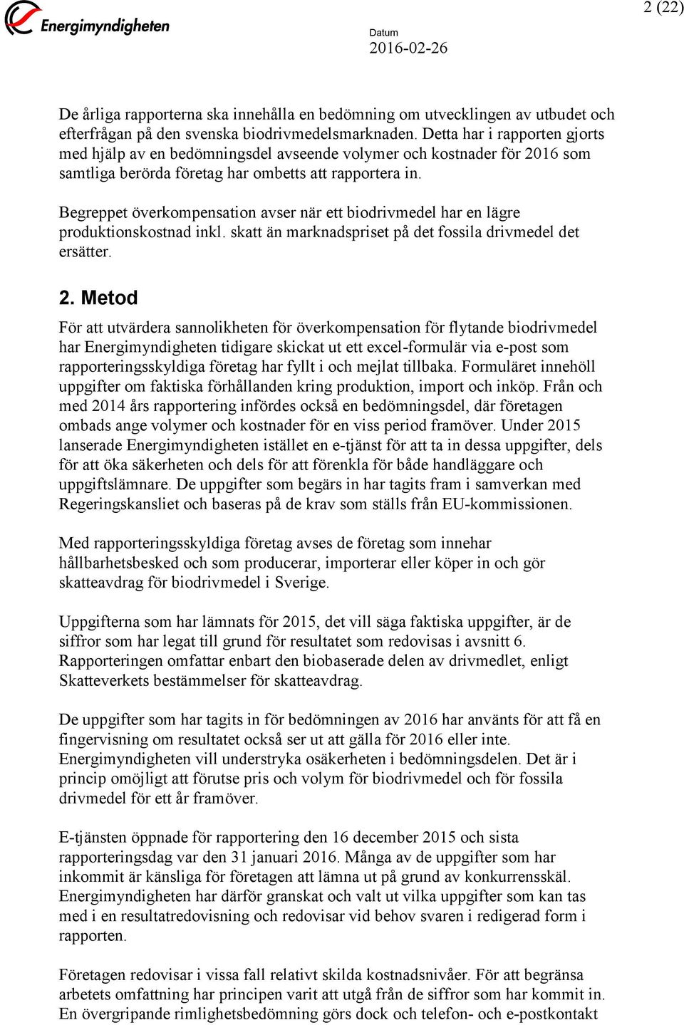 Begreppet överkompensation avser när ett biodrivmedel har en lägre produktionskostnad inkl. skatt än marknadspriset på det fossila drivmedel det ersätter. 2.