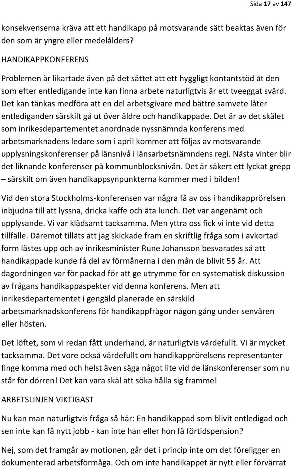 Det kan tänkas medföra att en del arbetsgivare med bättre samvete låter entlediganden särskilt gå ut över äldre och handikappade.