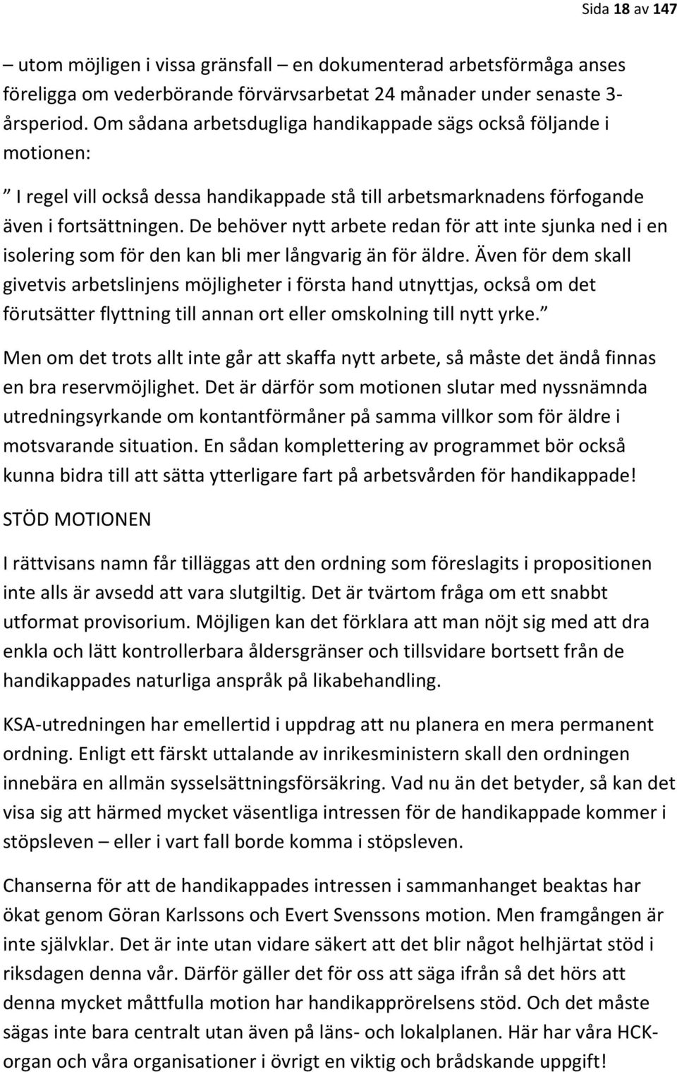 De behöver nytt arbete redan för att inte sjunka ned i en isolering som för den kan bli mer långvarig än för äldre.