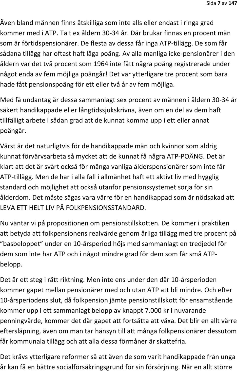 Av alla manliga icke-pensionärer i den åldern var det två procent som 1964 inte fått några poäng registrerade under något enda av fem möjliga poängår!