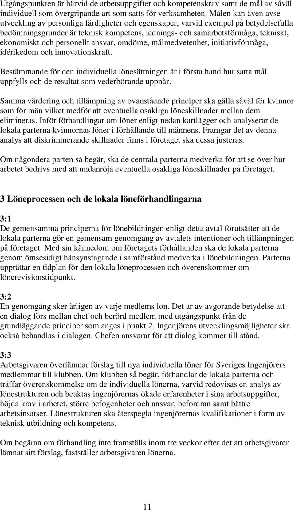 och personellt ansvar, omdöme, målmedvetenhet, initiativförmåga, idérikedom och innovationskraft.