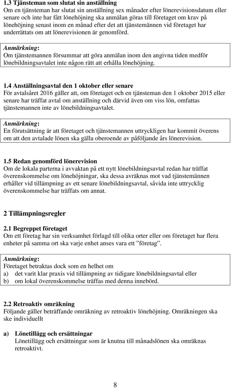 Anmärkning: Om tjänstemannen försummar att göra anmälan inom den angivna tiden medför lönebildningsavtalet inte någon rätt att erhålla lönehöjning. 1.