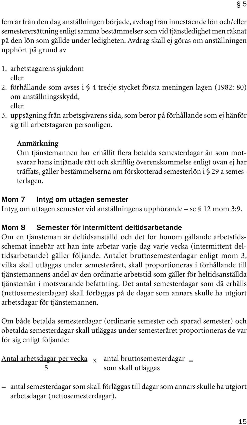 uppsägning från arbetsgivarens sida, som beror på förhållande som ej hänför sig till arbetstagaren personligen.