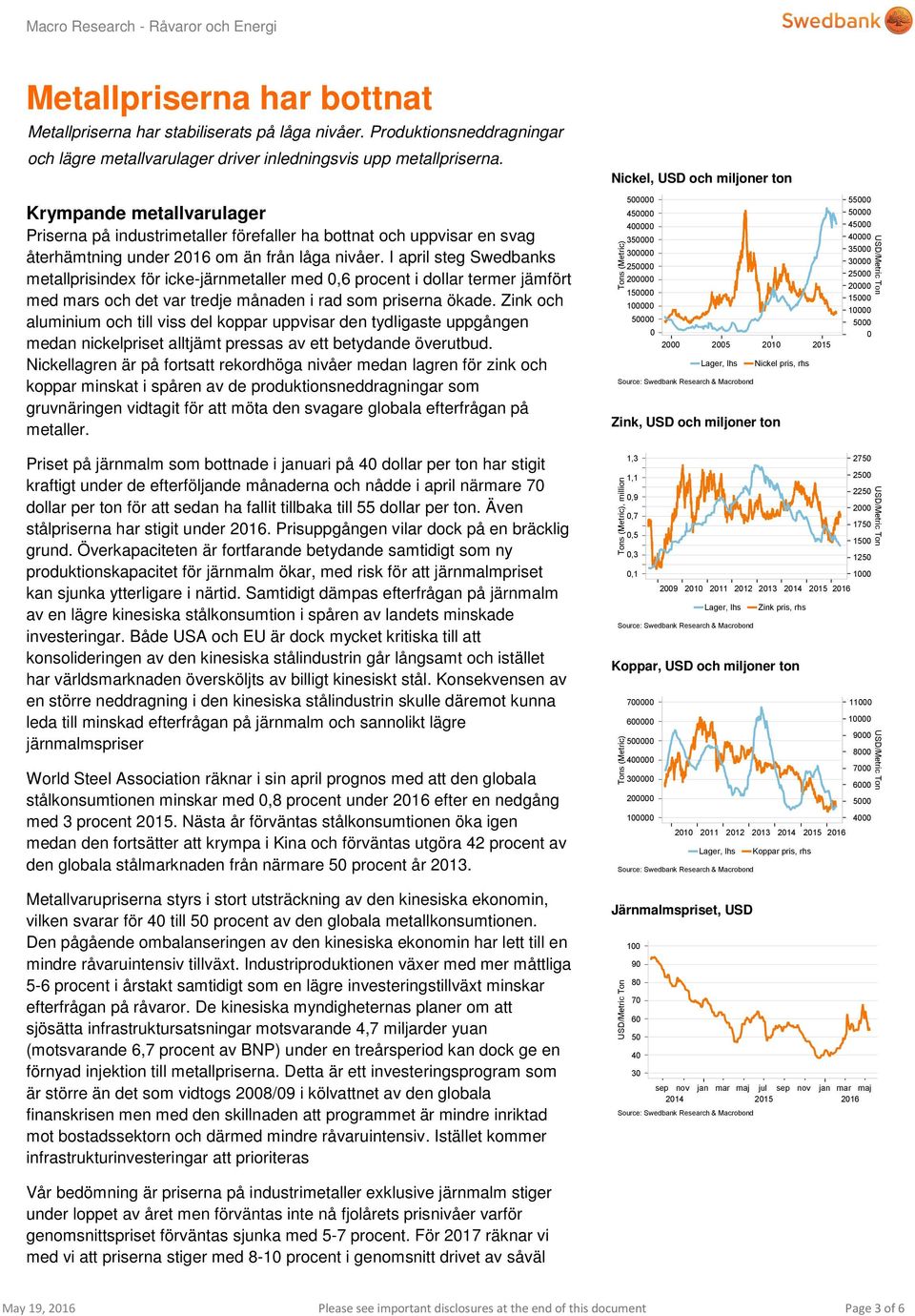 I april steg Swedbanks metallprisindex för icke-järnmetaller med,6 procent i dollar termer jämfört med mars och det var tredje månaden i rad som priserna ökade.