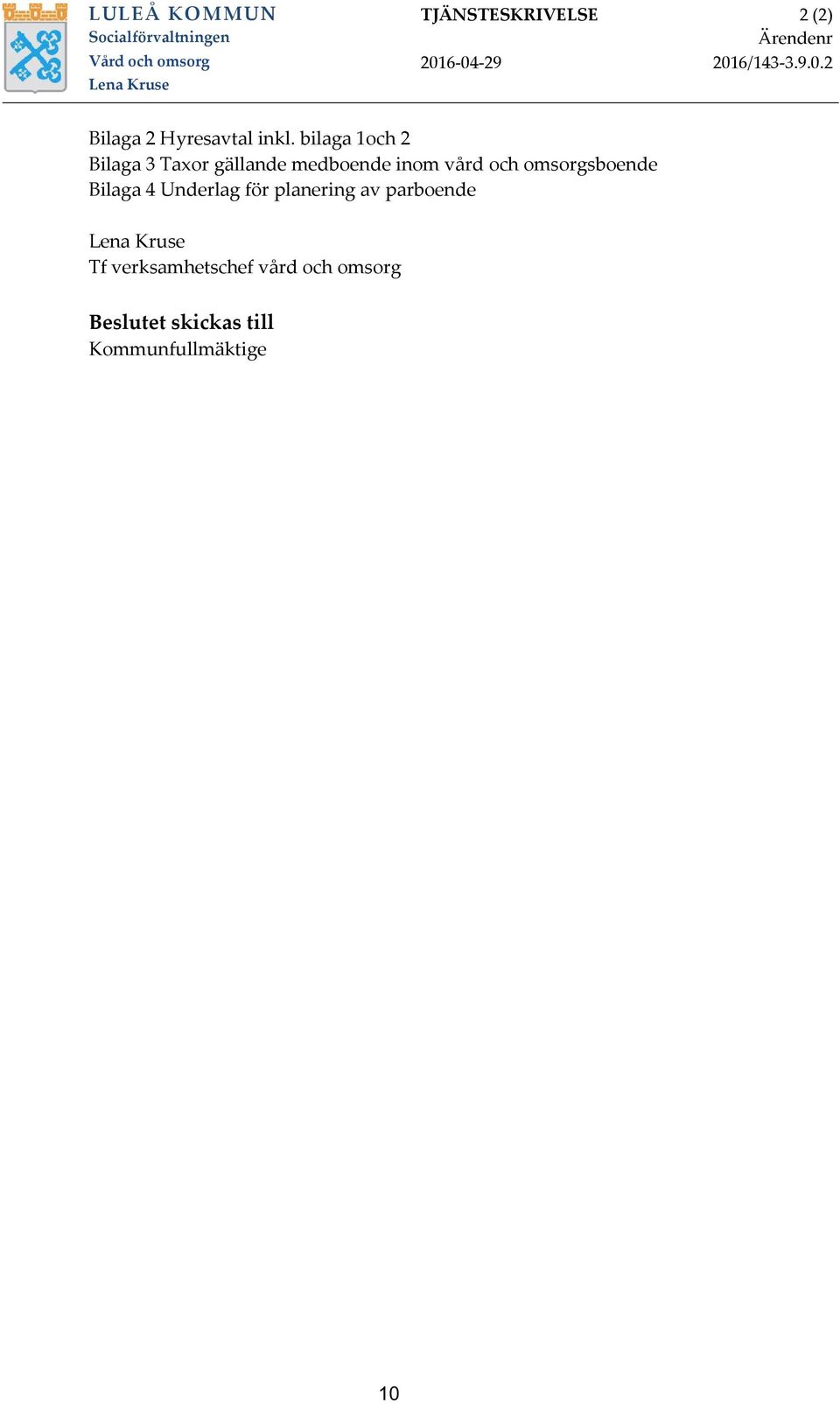 bilaga 1och 2 Bilaga 3 Taxor gällande medboende inom vård och omsorgsboende Bilaga