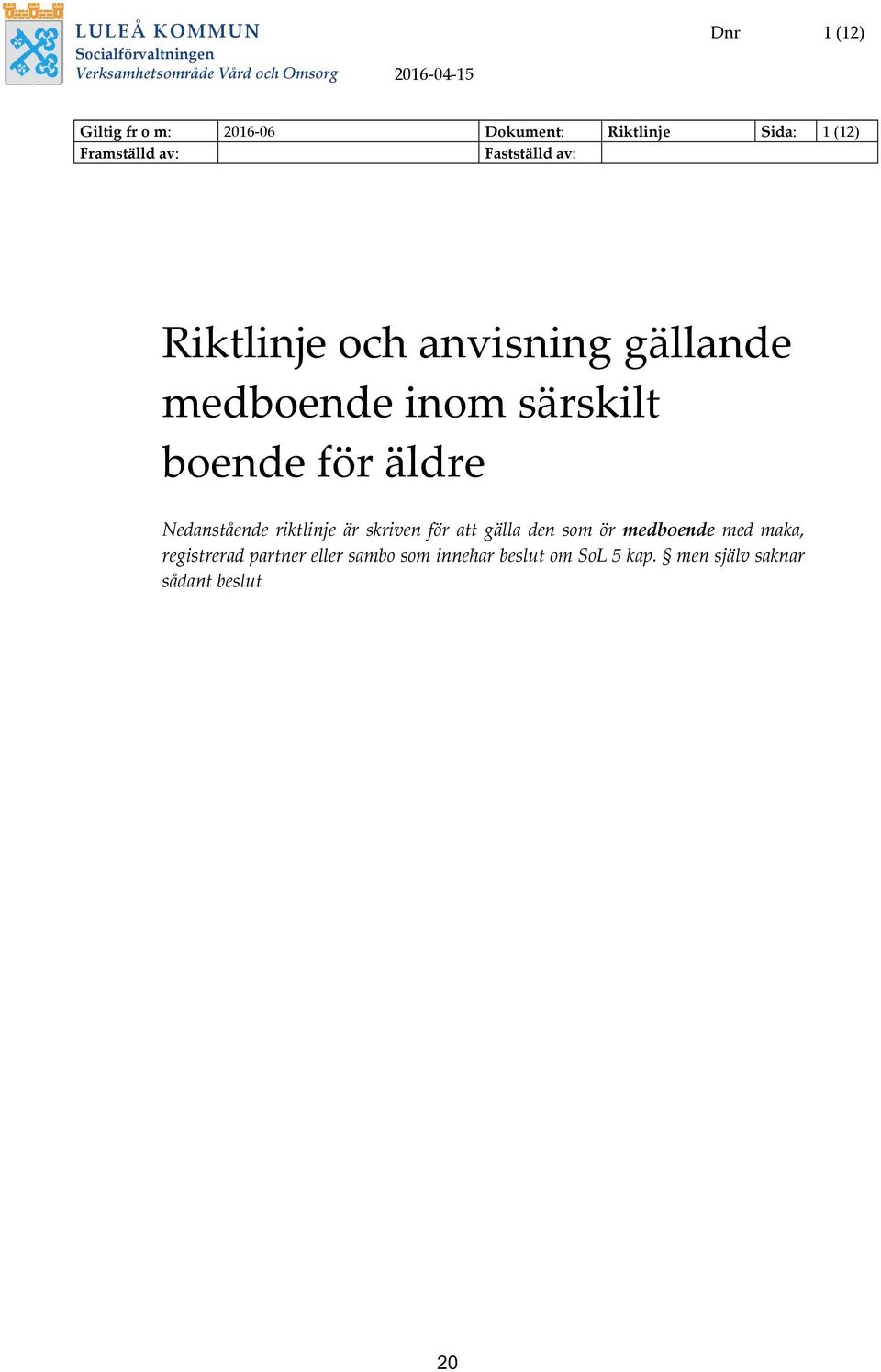 särskilt boende för äldre Nedanstående riktlinje är skriven för att gälla den som ör medboende med