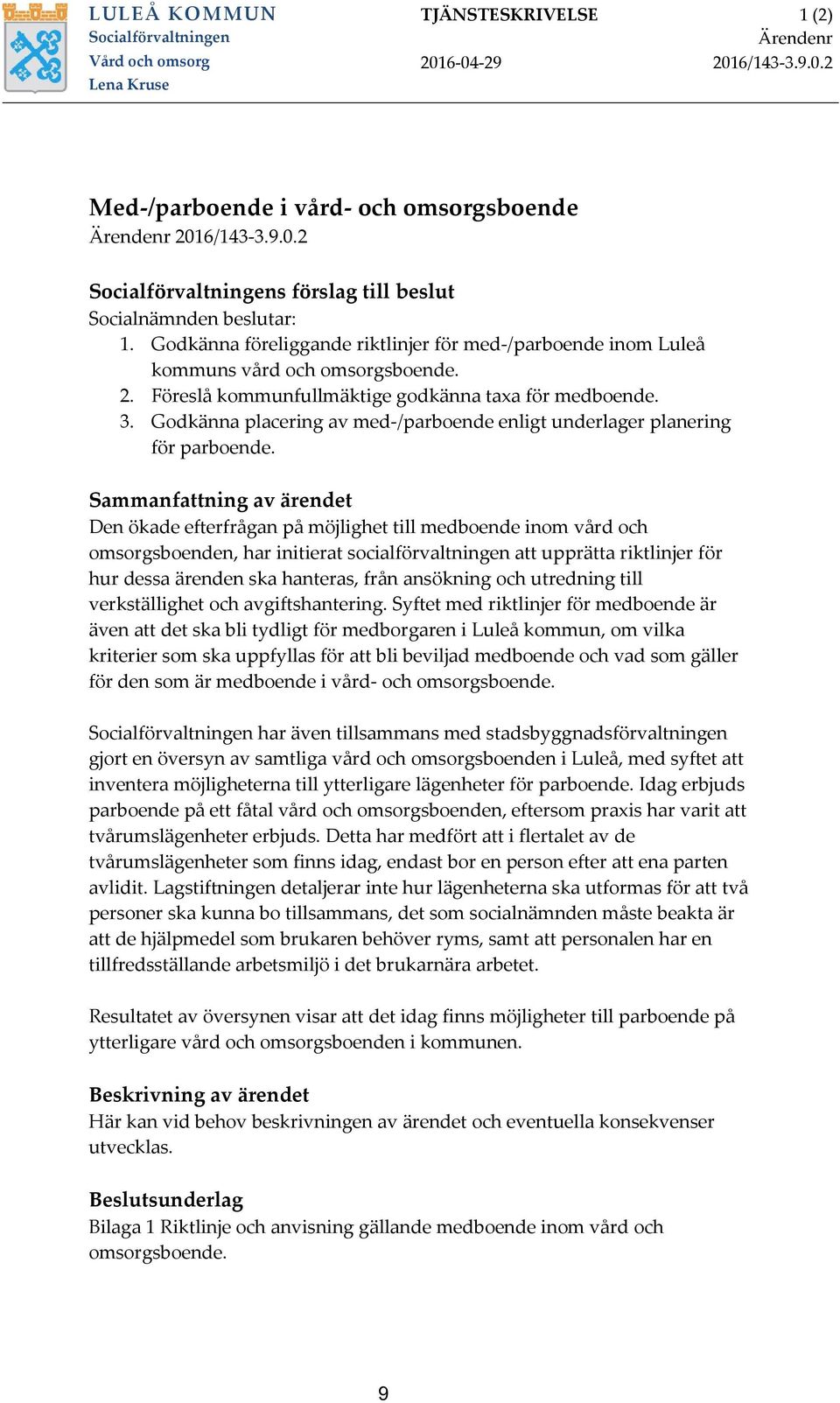 Godkänna placering av med-/parboende enligt underlager planering för parboende.