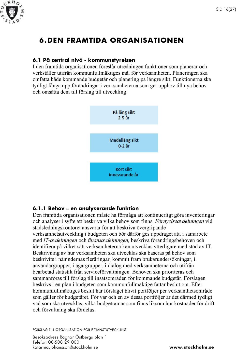 Planeringen ska omfatta både kommande budgetår och planering på längre sikt.