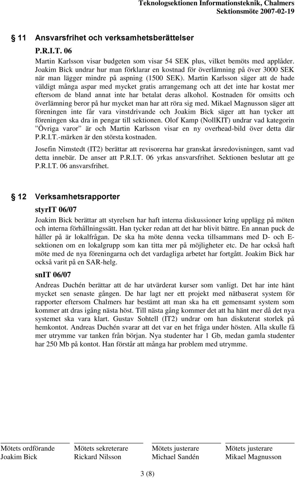 Martin Karlsson säger att de hade väldigt många aspar med mycket gratis arrangemang och att det inte har kostat mer eftersom de bland annat inte har betalat deras alkohol.