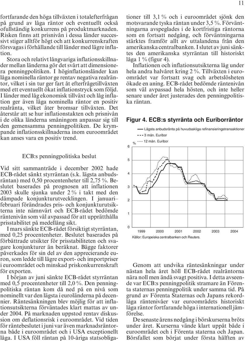 Stora och relativt långvariga inflationsskillnader mellan länderna gör det svårt att dimensionera penningpolitiken.