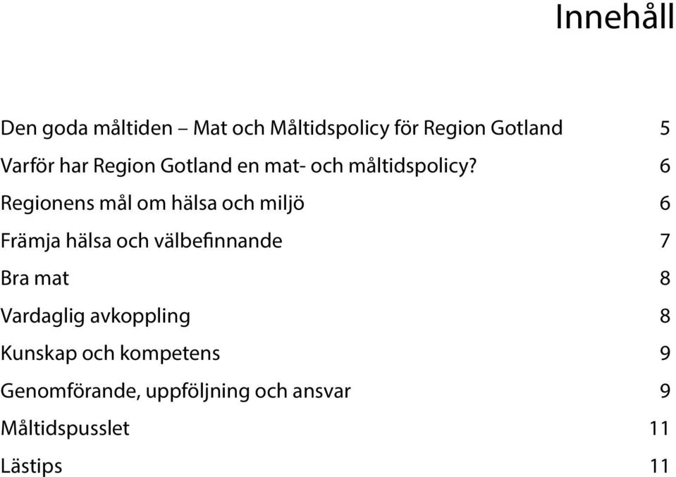 6 Regionens mål om hälsa och miljö 6 Främja hälsa och välbefinnande 7 Bra mat 8