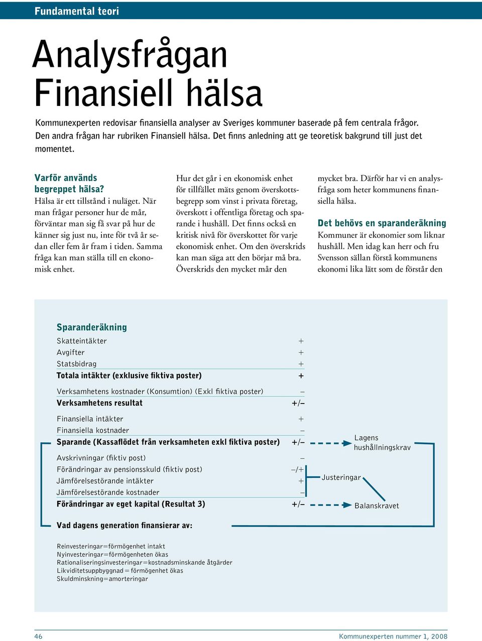 När man frågar personer hur de mår, förväntar man sig få svar på hur de känner sig just nu, inte för två år sedan eller fem år fram i tiden. Samma fråga kan man ställa till en ekonomisk enhet.