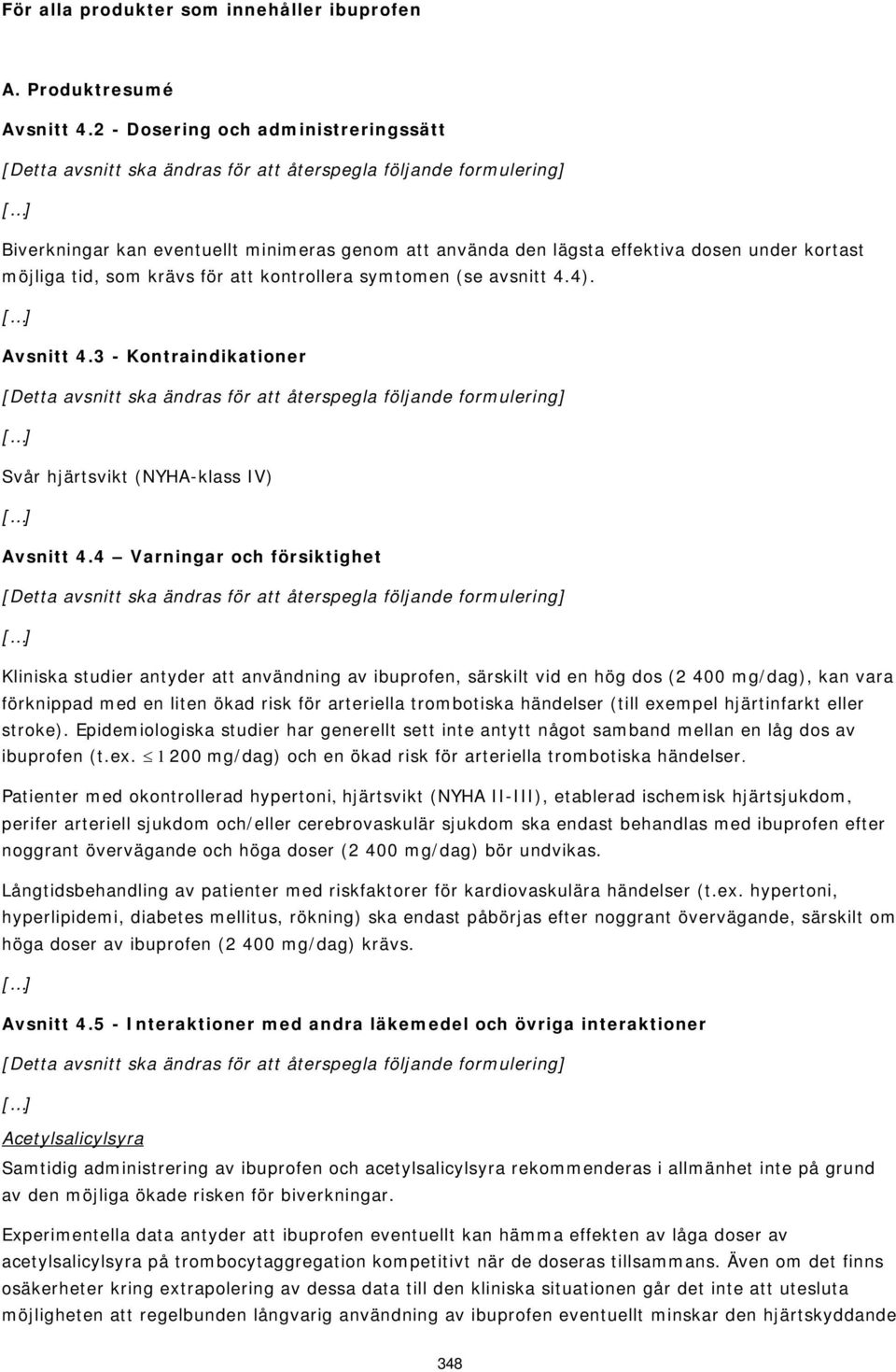 4). Avsnitt 4.3 - Kontraindikationer Svår hjärtsvikt (NYHA-klass IV) Avsnitt 4.