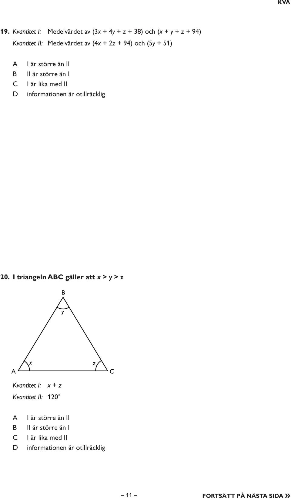 (4x + 2z + 94) och (5y + 51) I är större än II II är större än I I är lika med II informationen är