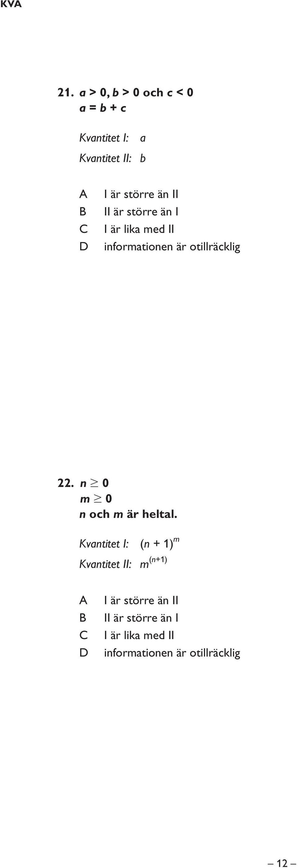 II II är större än I I är lika med II informationen är otillräcklig 22.