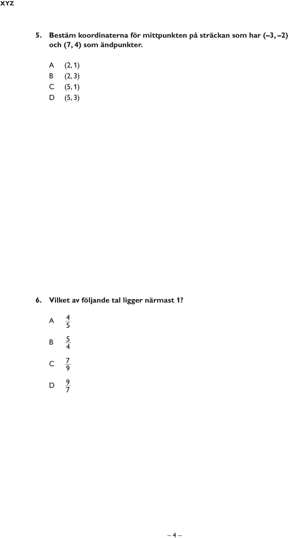 sträckan som har ( 3, 2) och (7, 4) som