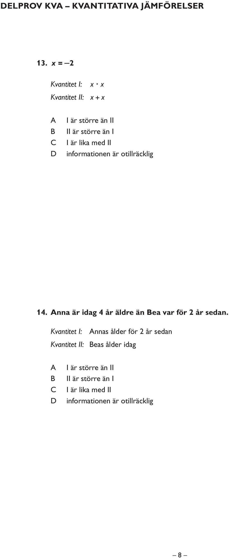 med II informationen är otillräcklig 14. nna är idag 4 år äldre än ea var för 2 år sedan.