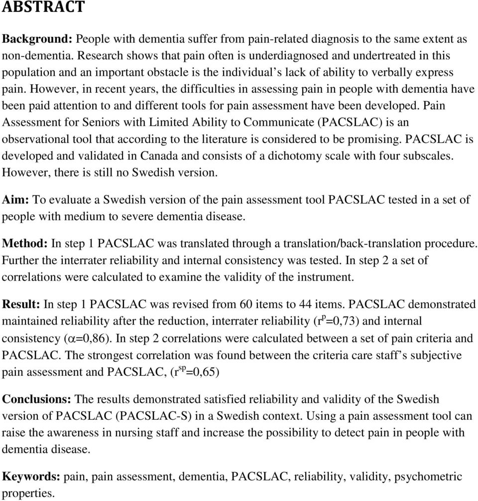 However, in recent years, the difficulties in assessing pain in people with dementia have been paid attention to and different tools for pain assessment have been developed.