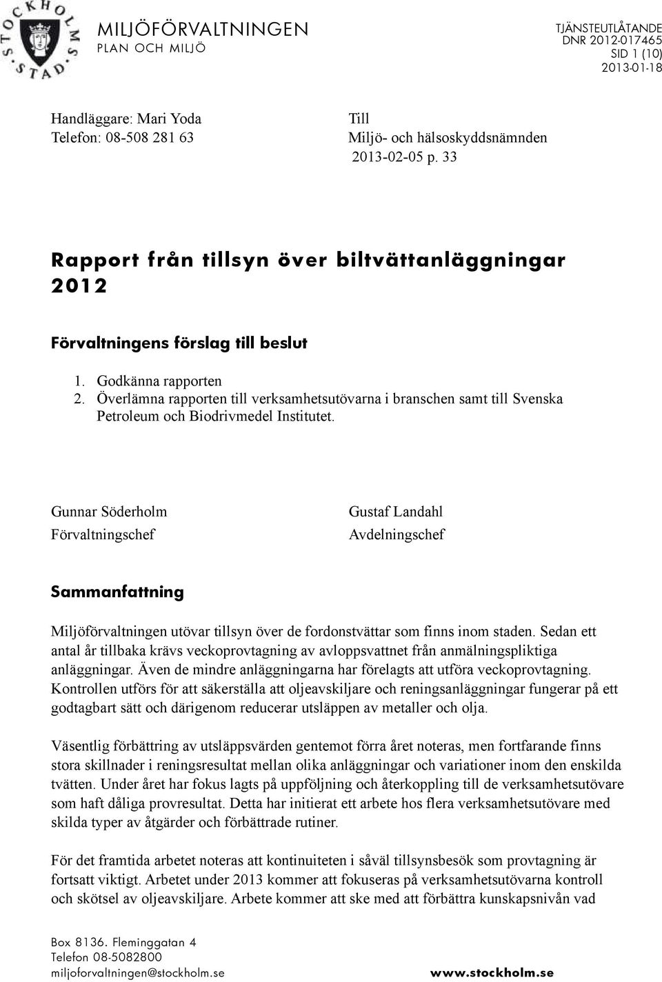 Överlämna rapporten till verksamhetsutövarna i branschen samt till Svenska Petroleum och Biodrivmedel Institutet.