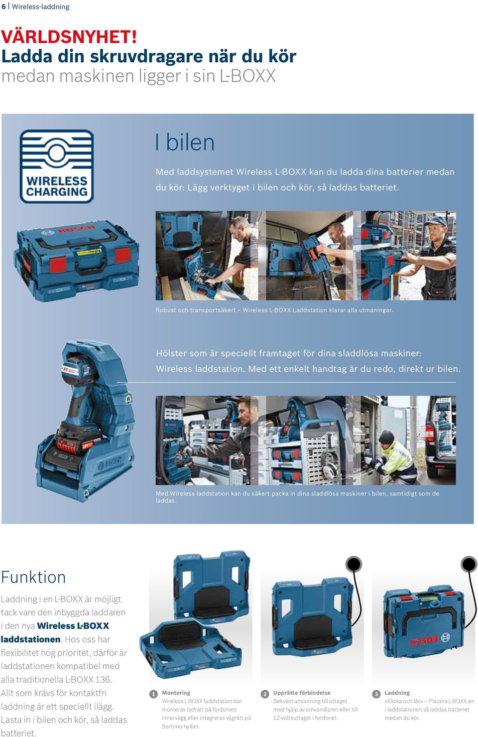 batteriet. Robust och transportsäkert Wireless L-BOXX Laddstation klarar alla utmaningar. Hölster som är speciellt framtaget för dina sladdlösa maskiner: Wireless laddstation.