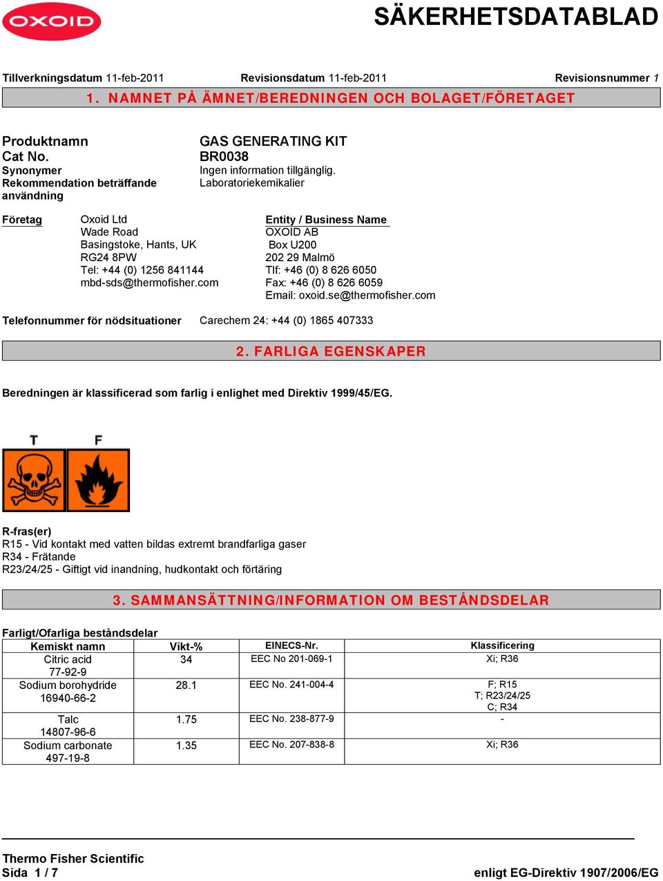 com Entity / Business Name OXOID AB Box U200 202 29 Malmö Tlf: +46 (0) 8 626 6050 Fax: +46 (0) 8 626 6059 Email: oxoid.se@thermofisher.