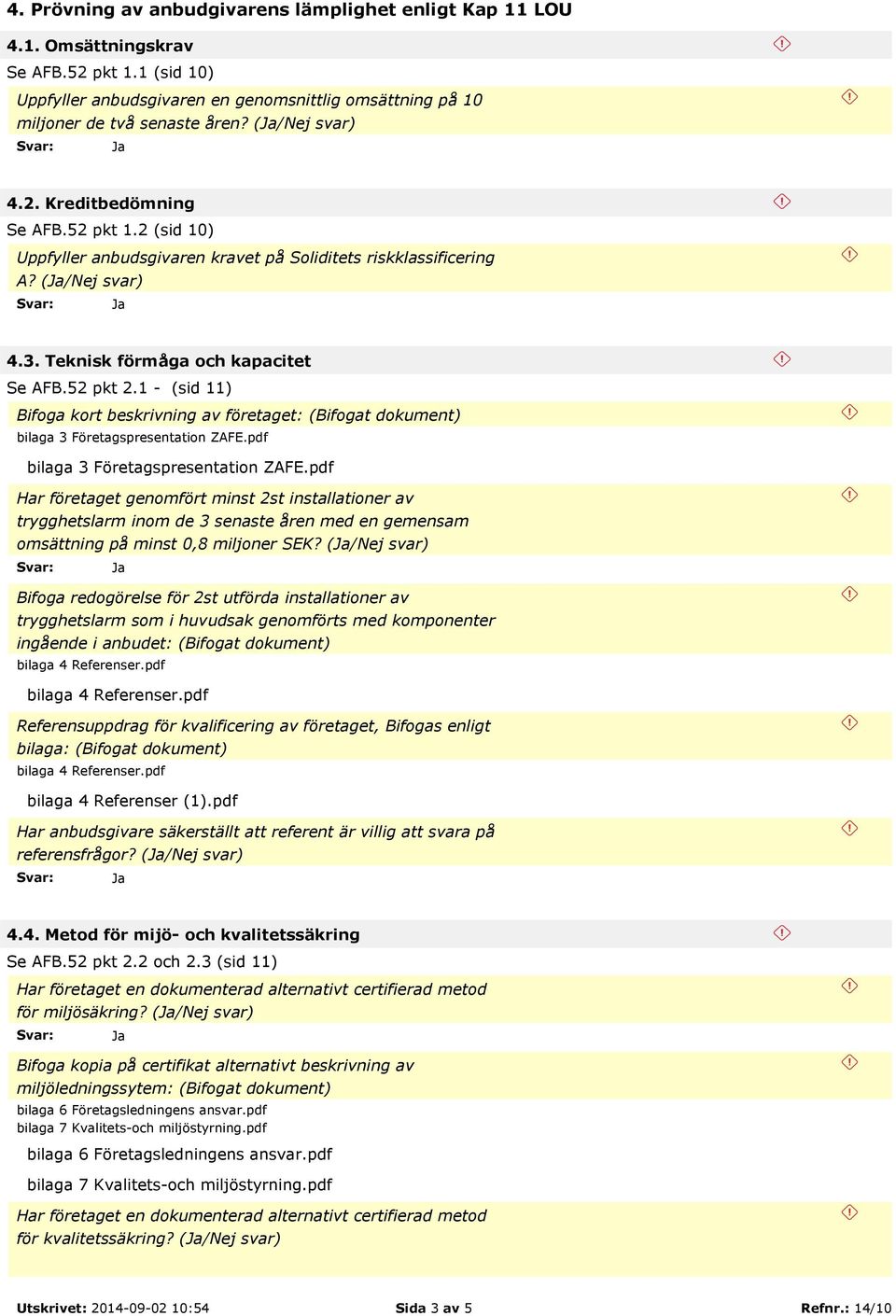 1 - (sid 11) Bifoga kort beskrivning av företaget: (Bifogat dokument) bilaga 3 Företagspresentation ZAFE.pdf bilaga 3 Företagspresentation ZAFE.