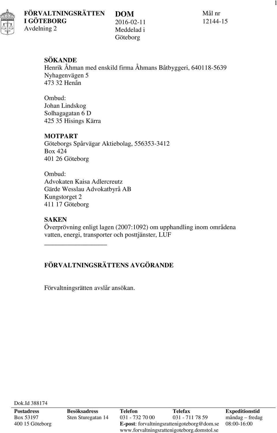 lagen (2007:1092) om upphandling inom områdena vatten, energi, transporter och posttjänster, LUF FÖRVALTNINGSRÄTTENS AVGÖRANDE Förvaltningsrätten avslår ansökan. Dok.