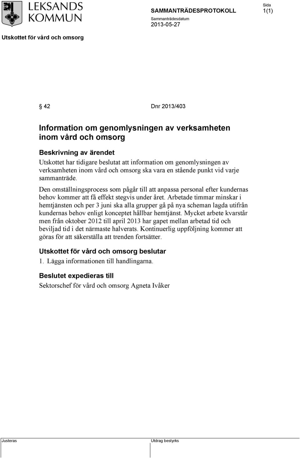 Arbetade timmar minskar i hemtjänsten och per 3 juni ska alla grupper gå på nya scheman lagda utifrån kundernas behov enligt konceptet hållbar hemtjänst.