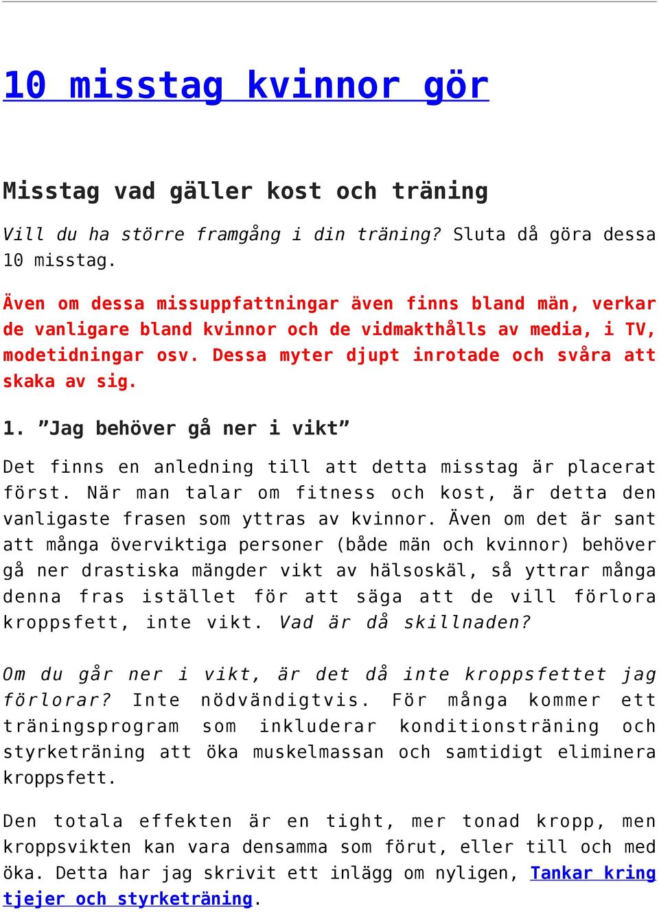 Jag behöver gå ner i vikt Det finns en anledning till att detta misstag är placerat först. När man talar om fitness och kost, är detta den vanligaste frasen som yttras av kvinnor.