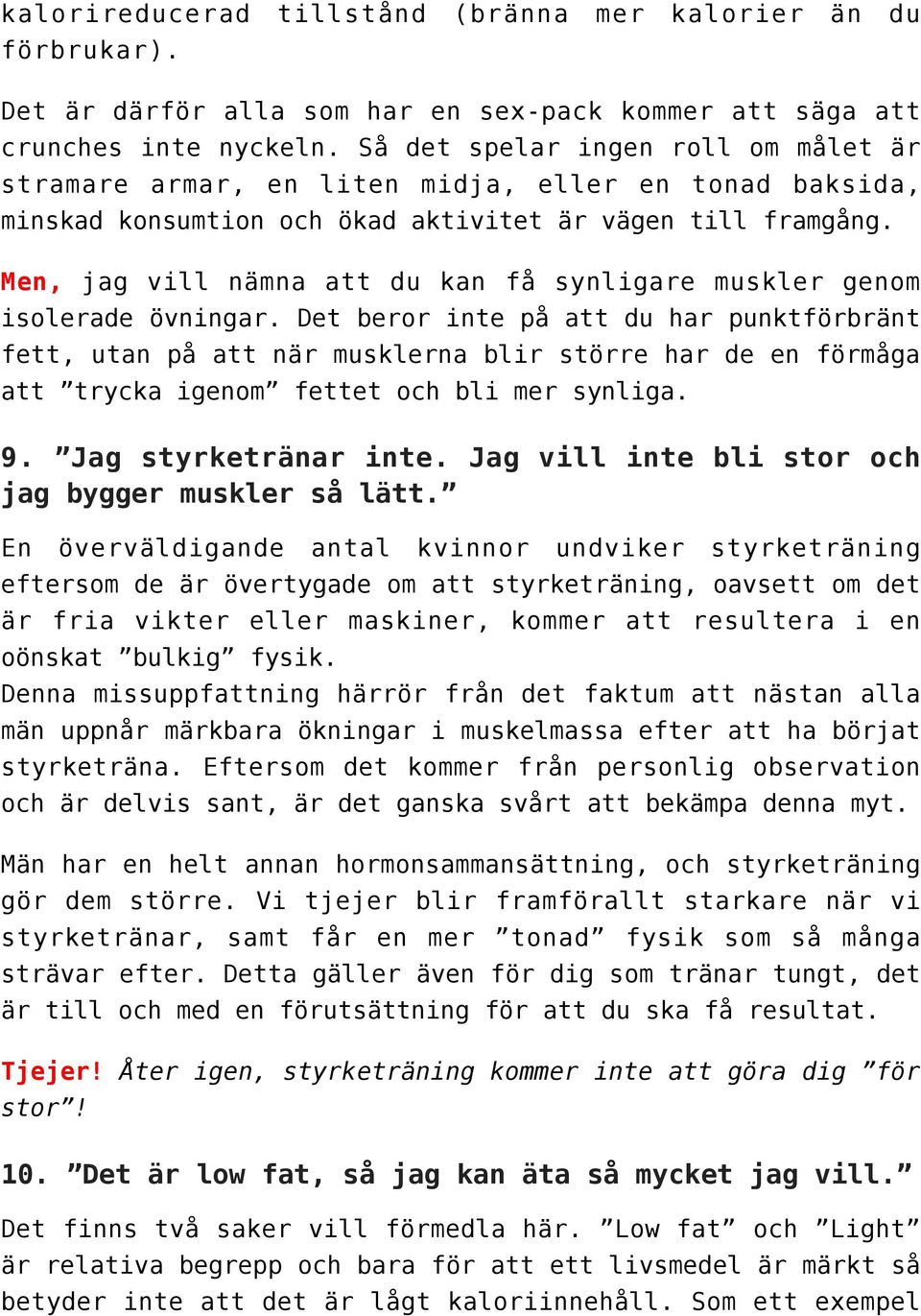 Men, jag vill nämna att du kan få synligare muskler genom isolerade övningar.