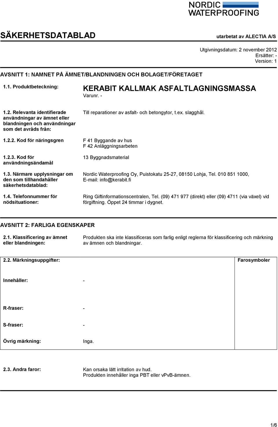 2.3. Kod för användningsändamål 1.3. Närmare upplysningar om den som tillhandahåller säkerhetsdatablad: 1.4.