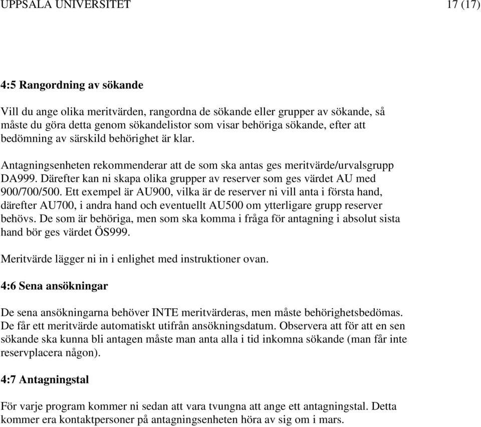 Därefter kan ni skapa olika grupper av reserver som ges värdet AU med 900/700/500.