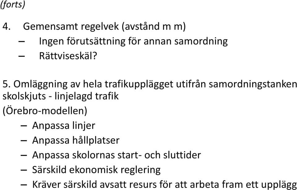 Omläggning av hela trafikupplägget utifrån samordningstanken skolskjuts - linjelagd trafik