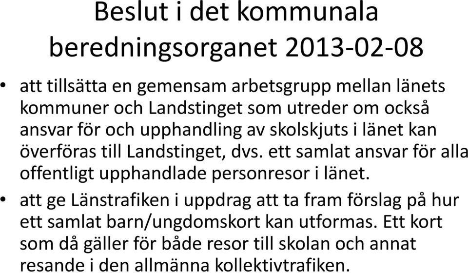 ett samlat ansvar för alla offentligt upphandlade personresor i länet.