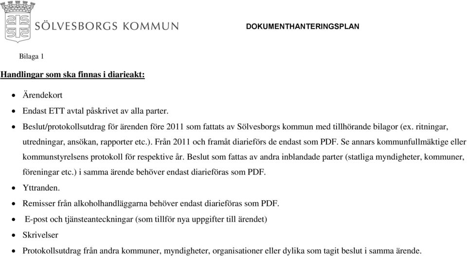 Från 2011 och framåt diarieförs de endast som PDF. Se annars kommunfullmäktige eller kommunstyrelsens protokoll för respektive år.