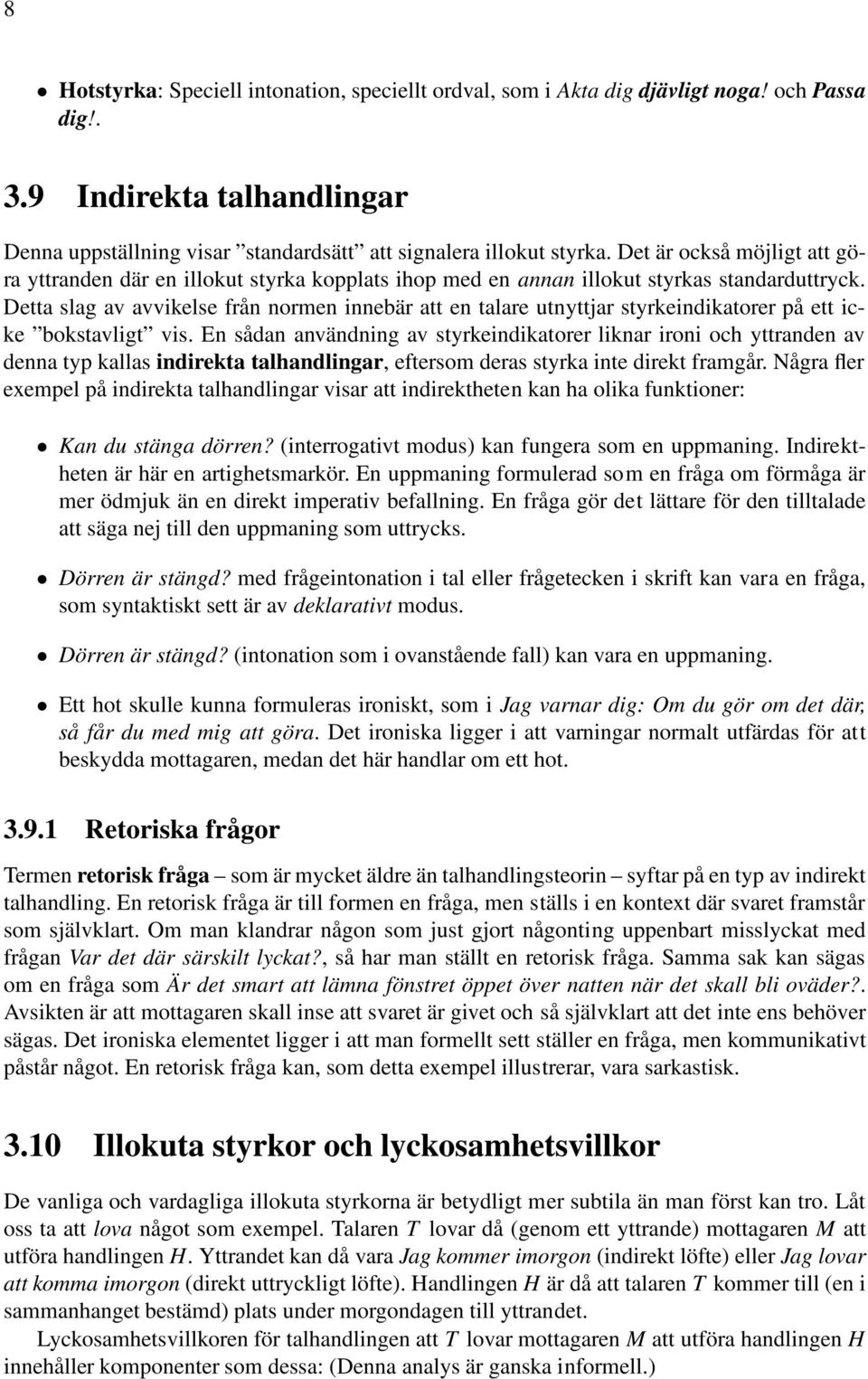 Detta slag av avvikelse från normen innebär att en talare utnyttjar styrkeindikatorer på ett icke bokstavligt vis.