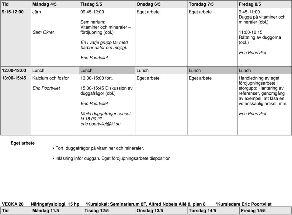 15:00-15:45 Diskussion av duggafrågor Mejla duggafrågor senast kl 18:00 till eric.poortvliet@ki.