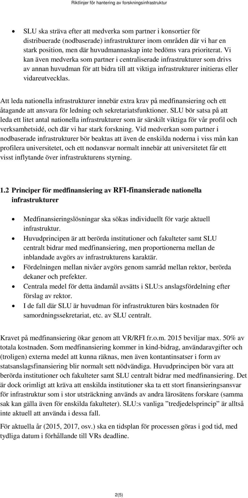 Att leda nationella infrastrukturer innebär extra krav på medfinansiering och ett åtagande att ansvara för ledning och sekretariatsfunktioner.