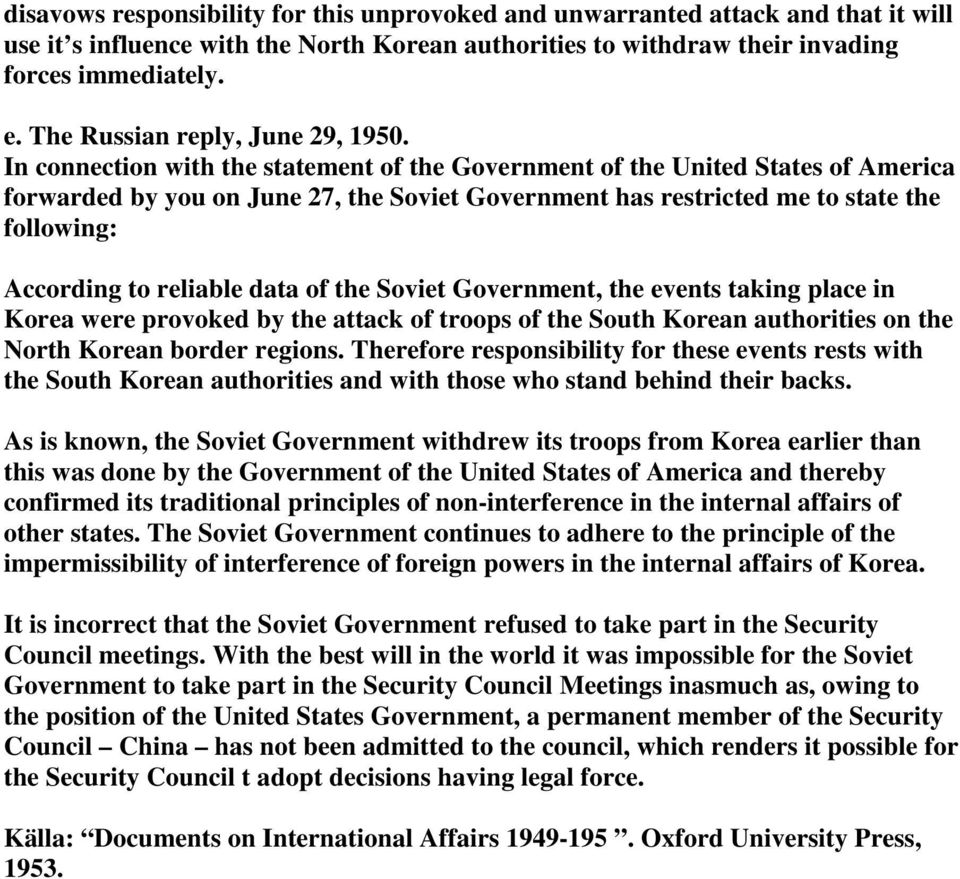 In connection with the statement of the Government of the United States of America forwarded by you on June 27, the Soviet Government has restricted me to state the following: According to reliable