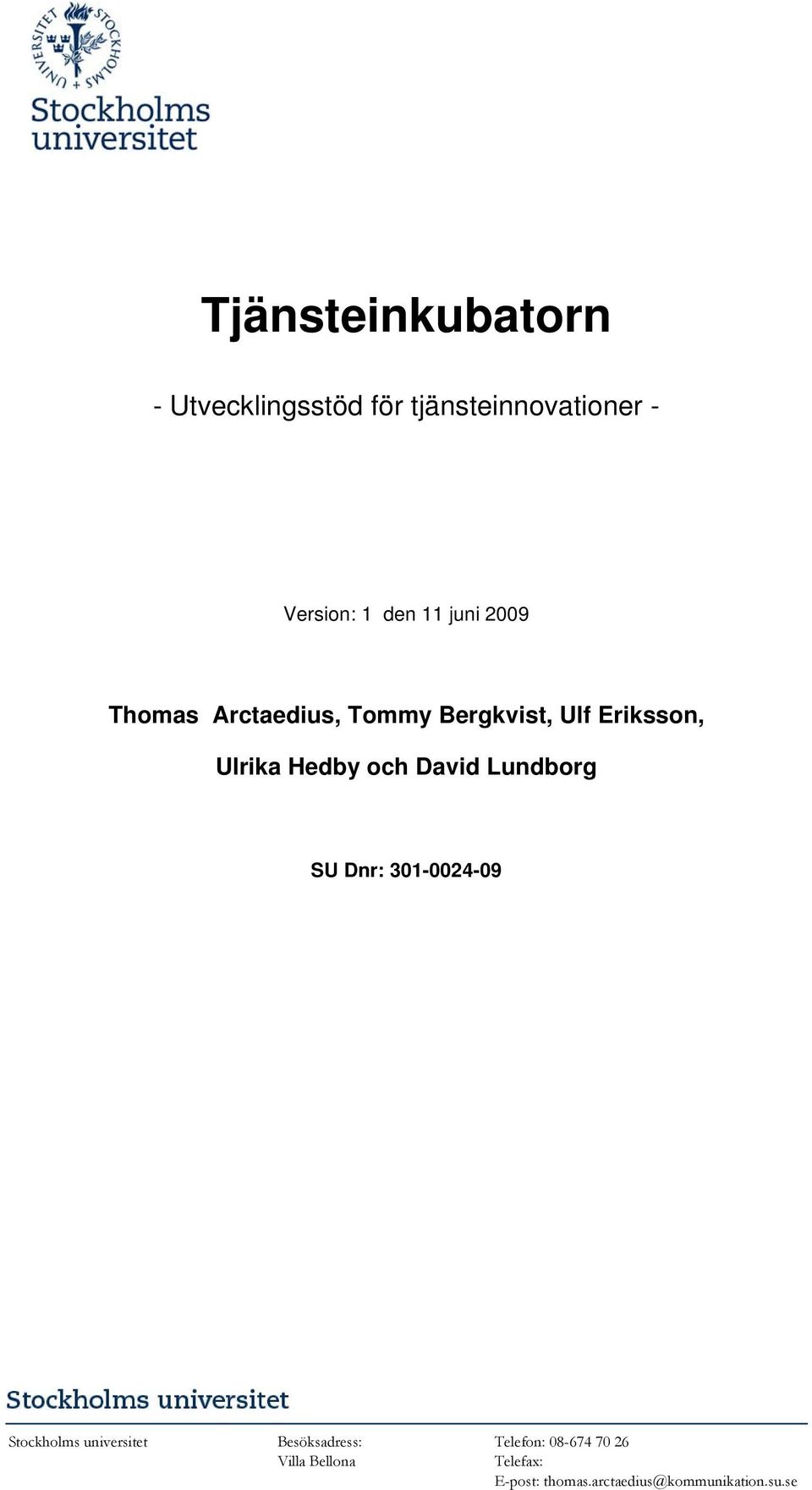 David Lundborg SU Dnr: 301-0024-09 Stockholms universitet Besöksadress: