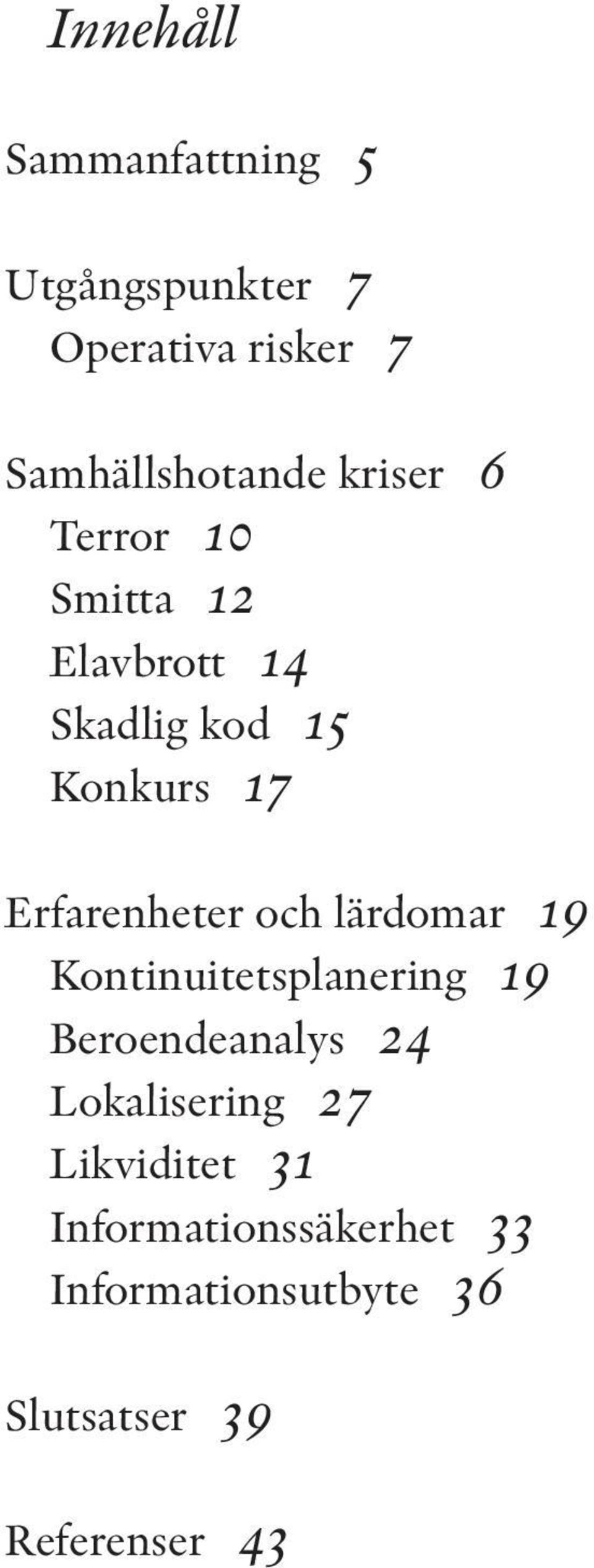 och lärdomar 19 Kontinuitetsplanering 19 Beroendeanalys 24 Lokalisering 27