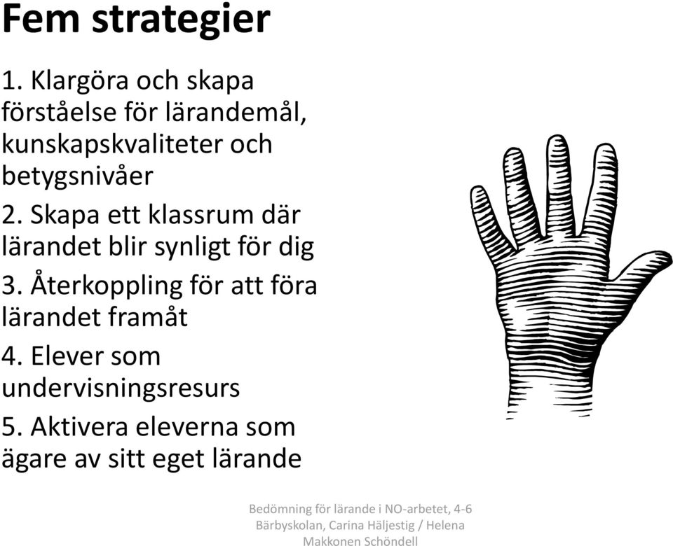 betygsnivåer 2. Skapa ett klassrum där lärandet blir synligt för dig 3.