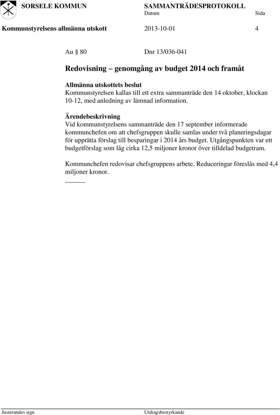 Vid kommunstyrelsens sammanträde den 17 september informerade kommunchefen om att chefsgruppen skulle samlas under två planeringsdagar för upprätta