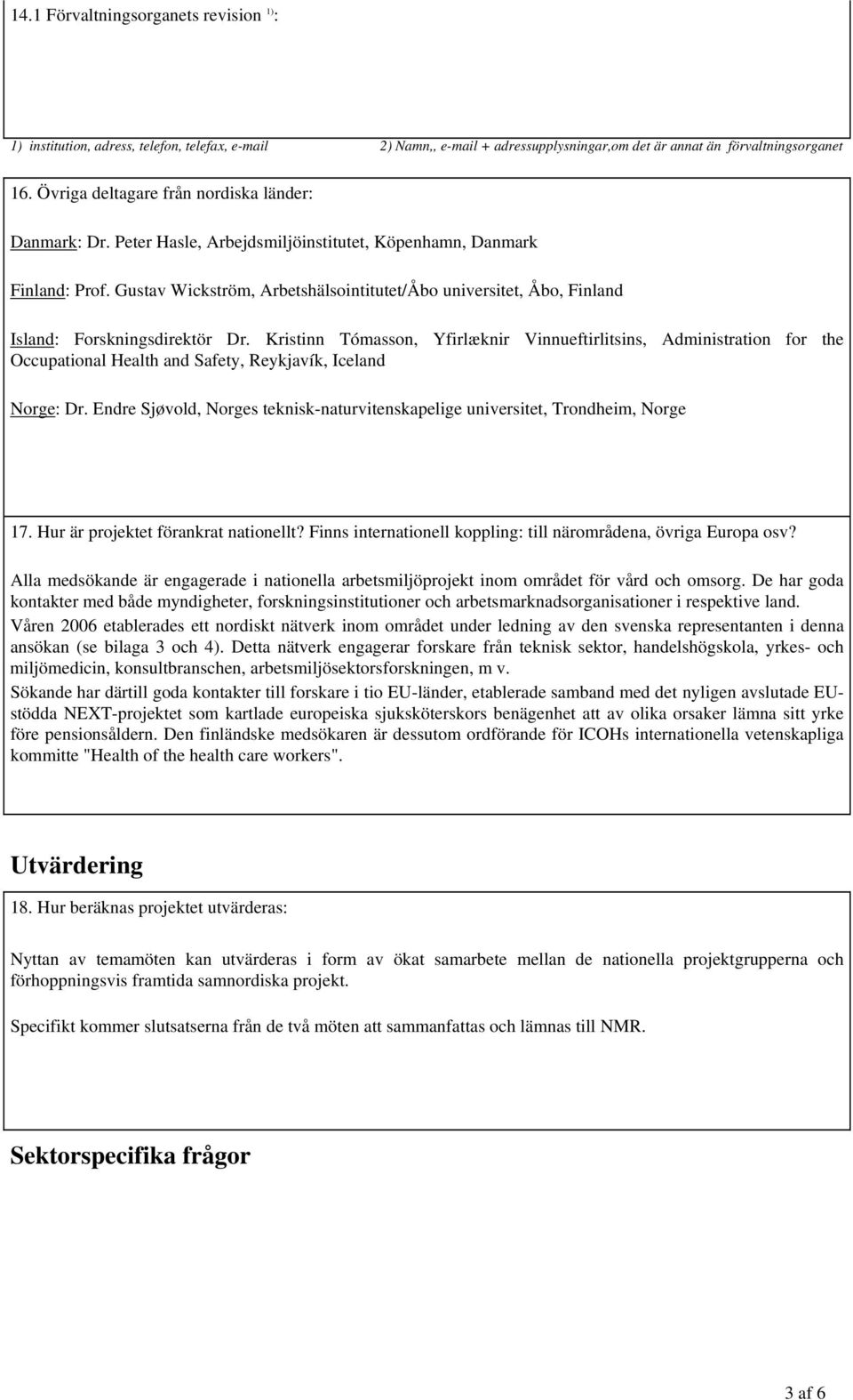 Gustav Wickström, Arbetshälsointitutet/Åbo universitet, Åbo, Finland Island: Forskningsdirektör Dr.