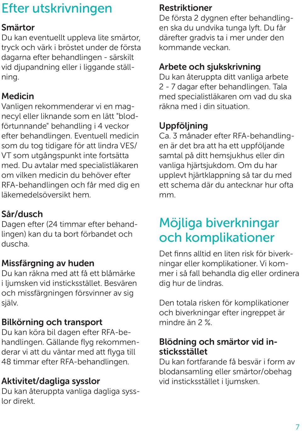 Eventuell medicin som du tog tidigare för att lindra VES/ VT som utgångspunkt inte fortsätta med.