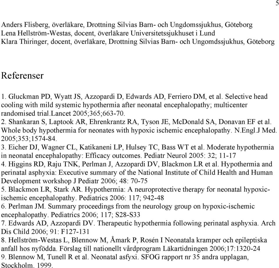 Selective head cooling with mild systemic hypothermia after neonatal encephalopathy; multicenter randomised trial.lancet 20