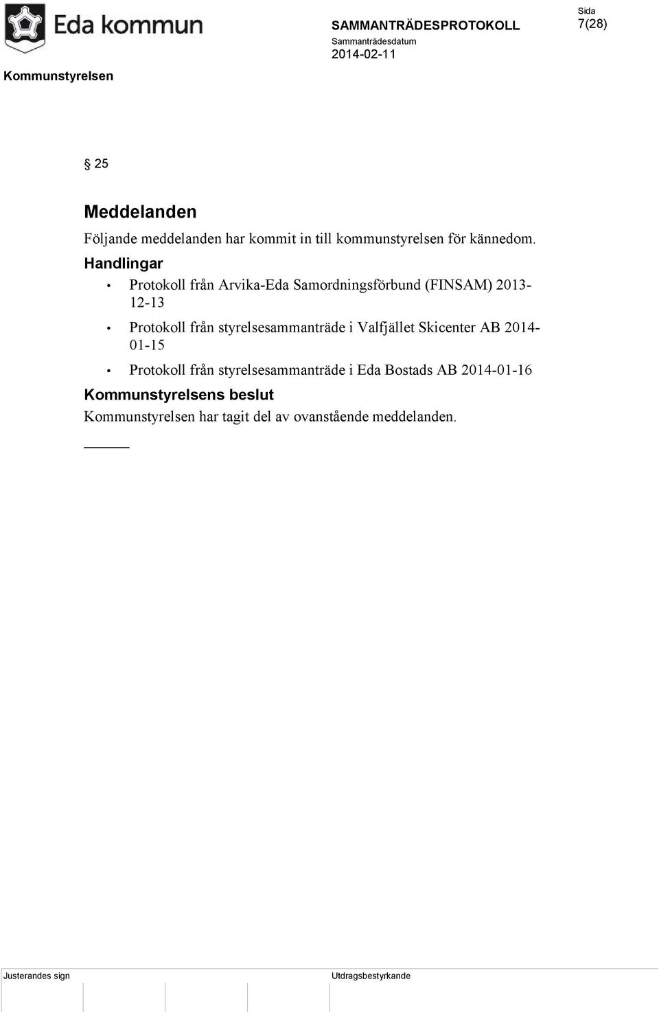 styrelsesammanträde i Valfjället Skicenter AB 2014-01-15 Protokoll från styrelsesammanträde i