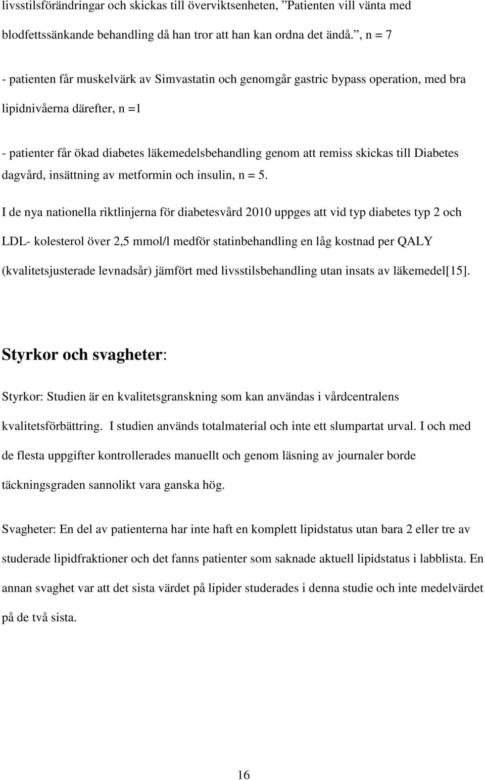 skickas till Diabetes dagvård, insättning av metformin och insulin, n = 5.