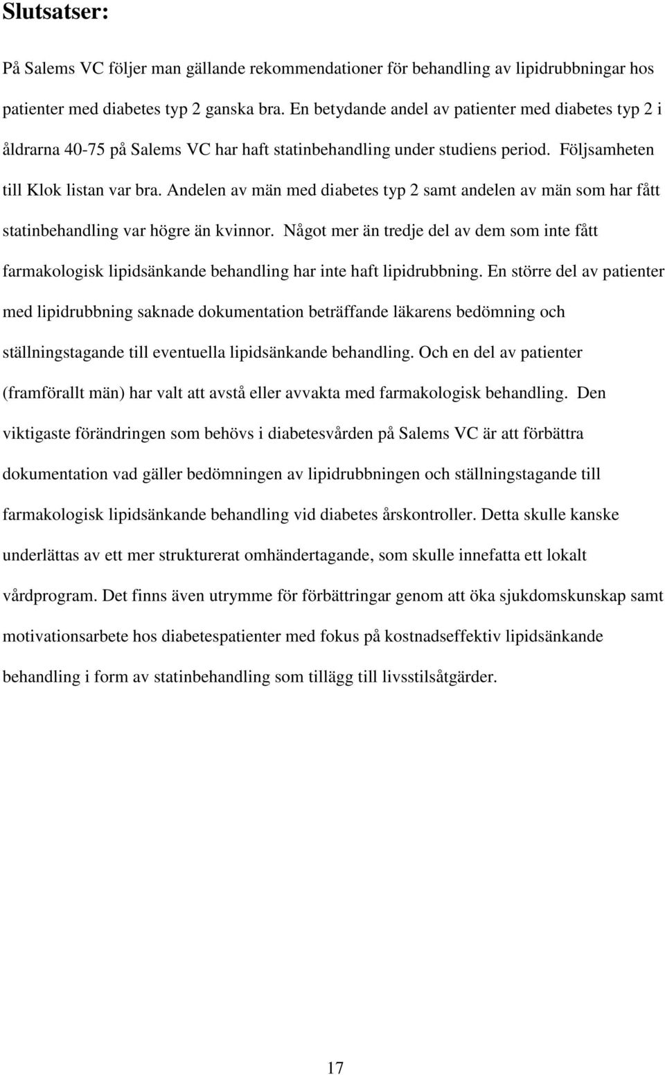 Andelen av män med diabetes typ 2 samt andelen av män som har fått statinbehandling var högre än kvinnor.