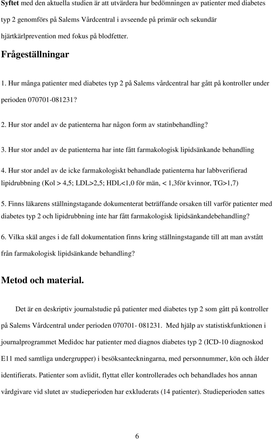 3. Hur stor andel av de patienterna har inte fått farmakologisk lipidsänkande behandling 4.